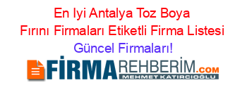 En+Iyi+Antalya+Toz+Boya+Fırını+Firmaları+Etiketli+Firma+Listesi Güncel+Firmaları!