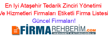 En+Iyi+Ataşehir+Tedarik+Zinciri+Yönetimi+Ve+Hizmetleri+Firmaları+Etiketli+Firma+Listesi Güncel+Firmaları!