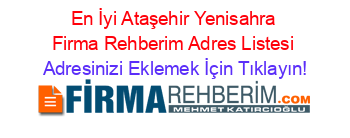 En+İyi+Ataşehir+Yenisahra+Firma+Rehberim+Adres+Listesi Adresinizi+Eklemek+İçin+Tıklayın!