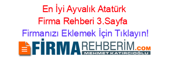 En+İyi+Ayvalık+Atatürk+Firma+Rehberi+3.Sayfa+ Firmanızı+Eklemek+İçin+Tıklayın!