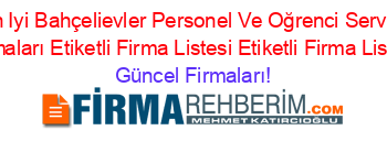 En+Iyi+Bahçelievler+Personel+Ve+Oğrenci+Servisi+Firmaları+Etiketli+Firma+Listesi+Etiketli+Firma+Listesi Güncel+Firmaları!