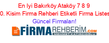 En+Iyi+Bakırköy+Ataköy+7+8+9+10.+Kisim+Firma+Rehberi+Etiketli+Firma+Listesi Güncel+Firmaları!
