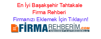 En+İyi+Başakşehir+Tahtakale+Firma+Rehberi+ Firmanızı+Eklemek+İçin+Tıklayın!