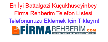 En+İyi+Battalgazi+Küçükhüseyinbey+Firma+Rehberim+Telefon+Listesi Telefonunuzu+Eklemek+İçin+Tıklayın!