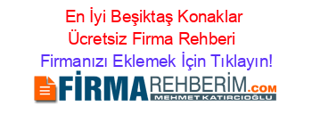 En+İyi+Beşiktaş+Konaklar+Ücretsiz+Firma+Rehberi+ Firmanızı+Eklemek+İçin+Tıklayın!