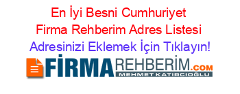 En+İyi+Besni+Cumhuriyet+Firma+Rehberim+Adres+Listesi Adresinizi+Eklemek+İçin+Tıklayın!