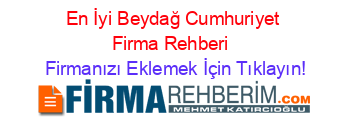 En+İyi+Beydağ+Cumhuriyet+Firma+Rehberi+ Firmanızı+Eklemek+İçin+Tıklayın!