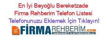 En+İyi+Beyoğlu+Bereketzade+Firma+Rehberim+Telefon+Listesi Telefonunuzu+Eklemek+İçin+Tıklayın!