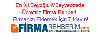 En+İyi+Beyoğlu+Müeyyedzade+Ücretsiz+Firma+Rehberi+ Firmanızı+Eklemek+İçin+Tıklayın!