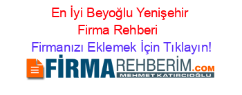 En+İyi+Beyoğlu+Yenişehir+Firma+Rehberi+ Firmanızı+Eklemek+İçin+Tıklayın!