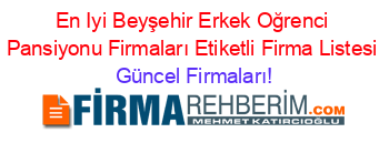 En+Iyi+Beyşehir+Erkek+Oğrenci+Pansiyonu+Firmaları+Etiketli+Firma+Listesi Güncel+Firmaları!