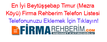 En+İyi+Beytüşşebap+Timur+(Mezra+Köyü)+Firma+Rehberim+Telefon+Listesi Telefonunuzu+Eklemek+İçin+Tıklayın!