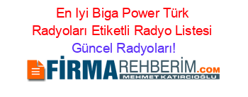 En+Iyi+Biga+Power+Türk+Radyoları+Etiketli+Radyo+Listesi Güncel+Radyoları!
