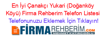 En+İyi+Çanakçı+Yukari+(Doğanköy+Köyü)+Firma+Rehberim+Telefon+Listesi Telefonunuzu+Eklemek+İçin+Tıklayın!