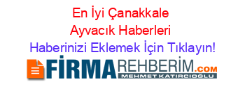 En+İyi+Çanakkale+Ayvacık+Haberleri Haberinizi+Eklemek+İçin+Tıklayın!