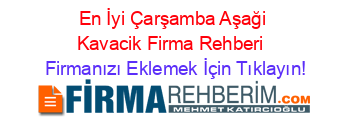 En+İyi+Çarşamba+Aşaği+Kavacik+Firma+Rehberi+ Firmanızı+Eklemek+İçin+Tıklayın!