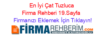 En+İyi+Çat+Tuzluca+Firma+Rehberi+19.Sayfa+ Firmanızı+Eklemek+İçin+Tıklayın!