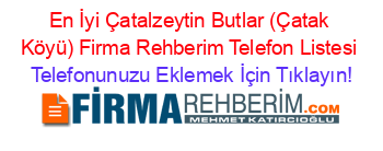 En+İyi+Çatalzeytin+Butlar+(Çatak+Köyü)+Firma+Rehberim+Telefon+Listesi Telefonunuzu+Eklemek+İçin+Tıklayın!