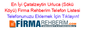 En+İyi+Çatalzeytin+Urluca+(Sökü+Köyü)+Firma+Rehberim+Telefon+Listesi Telefonunuzu+Eklemek+İçin+Tıklayın!