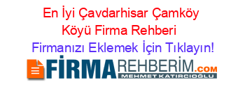 En+İyi+Çavdarhisar+Çamköy+Köyü+Firma+Rehberi+ Firmanızı+Eklemek+İçin+Tıklayın!