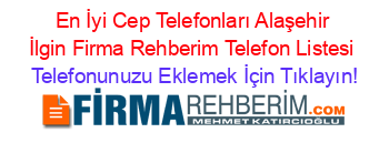 En+İyi+Cep+Telefonları+Alaşehir+İlgin+Firma+Rehberim+Telefon+Listesi Telefonunuzu+Eklemek+İçin+Tıklayın!