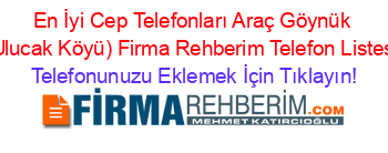 En+İyi+Cep+Telefonları+Araç+Göynük+(Ulucak+Köyü)+Firma+Rehberim+Telefon+Listesi Telefonunuzu+Eklemek+İçin+Tıklayın!