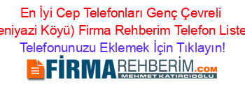 En+İyi+Cep+Telefonları+Genç+Çevreli+(Yeniyazi+Köyü)+Firma+Rehberim+Telefon+Listesi Telefonunuzu+Eklemek+İçin+Tıklayın!