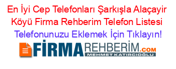 En+İyi+Cep+Telefonları+Şarkışla+Alaçayir+Köyü+Firma+Rehberim+Telefon+Listesi Telefonunuzu+Eklemek+İçin+Tıklayın!