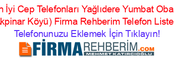 En+İyi+Cep+Telefonları+Yağlıdere+Yumbat+Obasi+(Akpinar+Köyü)+Firma+Rehberim+Telefon+Listesi Telefonunuzu+Eklemek+İçin+Tıklayın!