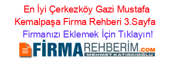 En+İyi+Çerkezköy+Gazi+Mustafa+Kemalpaşa+Firma+Rehberi+3.Sayfa+ Firmanızı+Eklemek+İçin+Tıklayın!