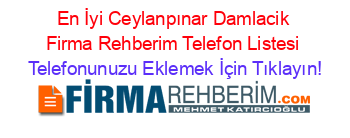 En+İyi+Ceylanpınar+Damlacik+Firma+Rehberim+Telefon+Listesi Telefonunuzu+Eklemek+İçin+Tıklayın!