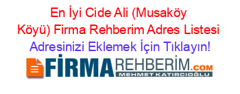 En+İyi+Cide+Ali+(Musaköy+Köyü)+Firma+Rehberim+Adres+Listesi Adresinizi+Eklemek+İçin+Tıklayın!
