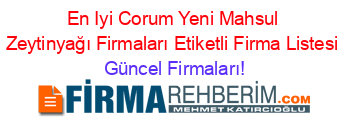 En+Iyi+Corum+Yeni+Mahsul+Zeytinyağı+Firmaları+Etiketli+Firma+Listesi Güncel+Firmaları!