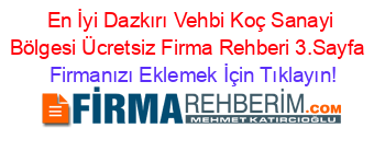 En+İyi+Dazkırı+Vehbi+Koç+Sanayi+Bölgesi+Ücretsiz+Firma+Rehberi+3.Sayfa+ Firmanızı+Eklemek+İçin+Tıklayın!