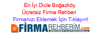 En+İyi+Dicle+Boğazköy+Ücretsiz+Firma+Rehberi+ Firmanızı+Eklemek+İçin+Tıklayın!