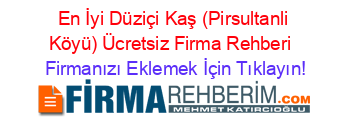 En+İyi+Düziçi+Kaş+(Pirsultanli+Köyü)+Ücretsiz+Firma+Rehberi+ Firmanızı+Eklemek+İçin+Tıklayın!