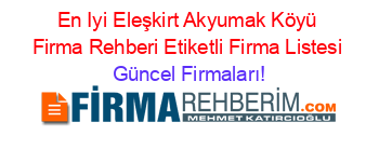 En+Iyi+Eleşkirt+Akyumak+Köyü+Firma+Rehberi+Etiketli+Firma+Listesi Güncel+Firmaları!