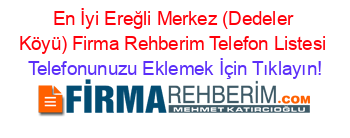 En+İyi+Ereğli+Merkez+(Dedeler+Köyü)+Firma+Rehberim+Telefon+Listesi Telefonunuzu+Eklemek+İçin+Tıklayın!