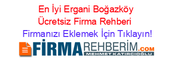 En+İyi+Ergani+Boğazköy+Ücretsiz+Firma+Rehberi+ Firmanızı+Eklemek+İçin+Tıklayın!