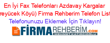 En+İyi+Fax+Telefonları+Azdavay+Kargalar+(Dereyücek+Köyü)+Firma+Rehberim+Telefon+Listesi Telefonunuzu+Eklemek+İçin+Tıklayın!