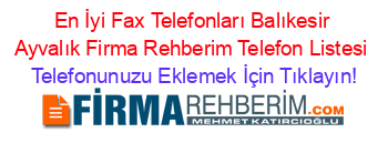 En+İyi+Fax+Telefonları+Balıkesir+Ayvalık+Firma+Rehberim+Telefon+Listesi Telefonunuzu+Eklemek+İçin+Tıklayın!