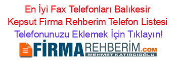 En+İyi+Fax+Telefonları+Balıkesir+Kepsut+Firma+Rehberim+Telefon+Listesi Telefonunuzu+Eklemek+İçin+Tıklayın!