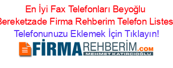 En+İyi+Fax+Telefonları+Beyoğlu+Bereketzade+Firma+Rehberim+Telefon+Listesi Telefonunuzu+Eklemek+İçin+Tıklayın!