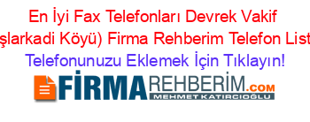 En+İyi+Fax+Telefonları+Devrek+Vakif+(Başlarkadi+Köyü)+Firma+Rehberim+Telefon+Listesi Telefonunuzu+Eklemek+İçin+Tıklayın!