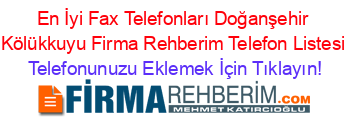 En+İyi+Fax+Telefonları+Doğanşehir+Kölükkuyu+Firma+Rehberim+Telefon+Listesi Telefonunuzu+Eklemek+İçin+Tıklayın!