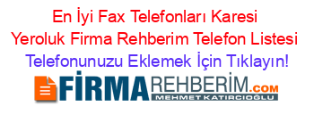 En+İyi+Fax+Telefonları+Karesi+Yeroluk+Firma+Rehberim+Telefon+Listesi Telefonunuzu+Eklemek+İçin+Tıklayın!