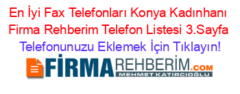 En+İyi+Fax+Telefonları+Konya+Kadınhanı+Firma+Rehberim+Telefon+Listesi+3.Sayfa Telefonunuzu+Eklemek+İçin+Tıklayın!