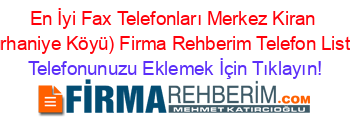 En+İyi+Fax+Telefonları+Merkez+Kiran+(Burhaniye+Köyü)+Firma+Rehberim+Telefon+Listesi Telefonunuzu+Eklemek+İçin+Tıklayın!