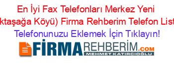 En+İyi+Fax+Telefonları+Merkez+Yeni+(Bektaşağa+Köyü)+Firma+Rehberim+Telefon+Listesi Telefonunuzu+Eklemek+İçin+Tıklayın!