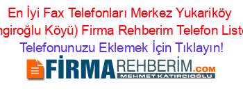 En+İyi+Fax+Telefonları+Merkez+Yukariköy+(Tingiroğlu+Köyü)+Firma+Rehberim+Telefon+Listesi Telefonunuzu+Eklemek+İçin+Tıklayın!